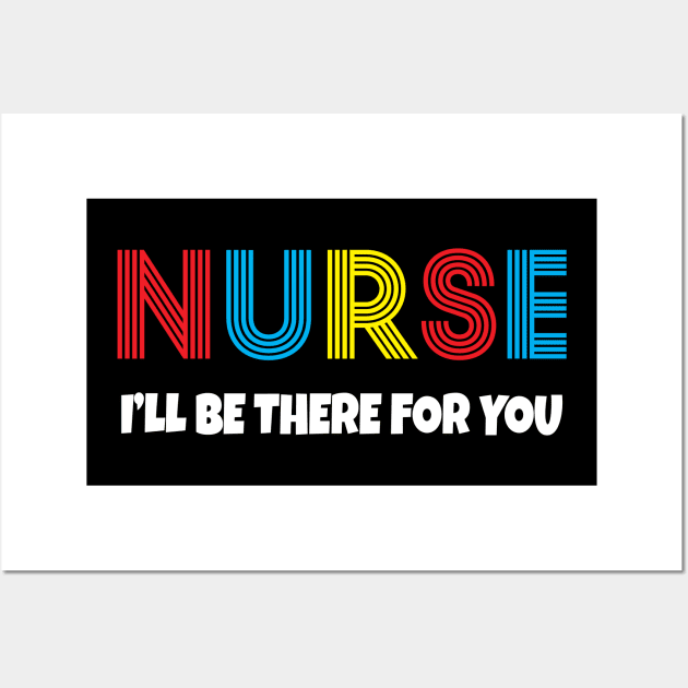 Nurse I will be there for you Wall Art by Work Memes